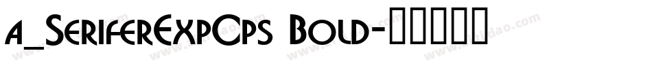 a_SeriferExpCps Bold字体转换